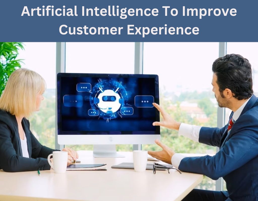 Artificial Intelligence To Improve Customer Experience